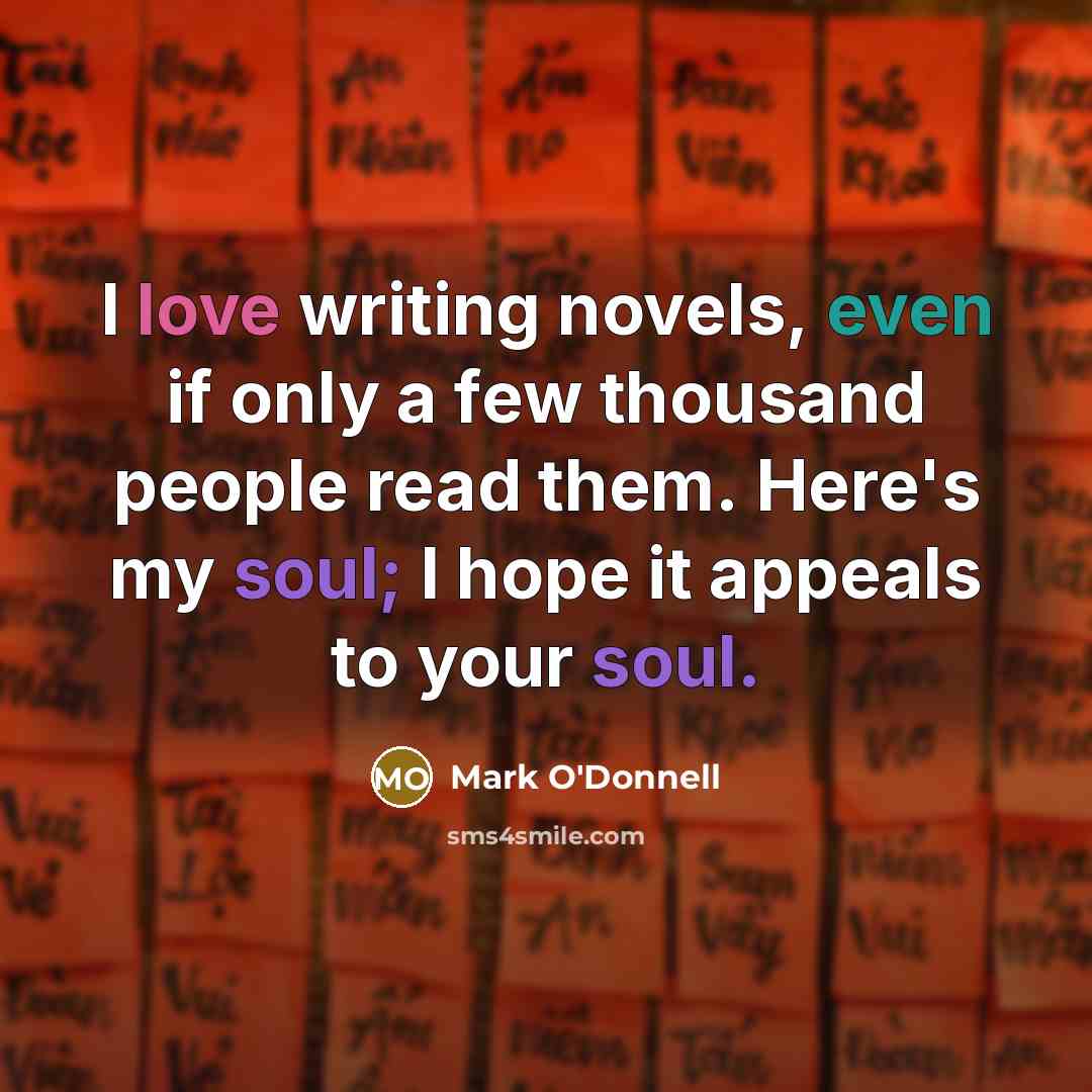 “I love writing novels, even if only a few thousand…” quote by Mark O'Donnell
