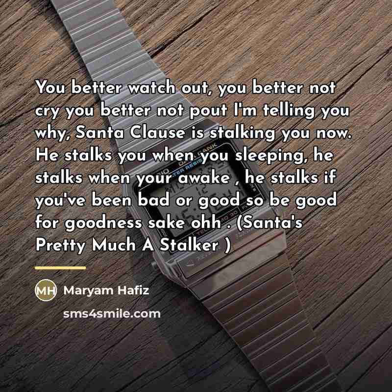 “You better watch out, you better not cry you better…” quote by Maryam Hafiz