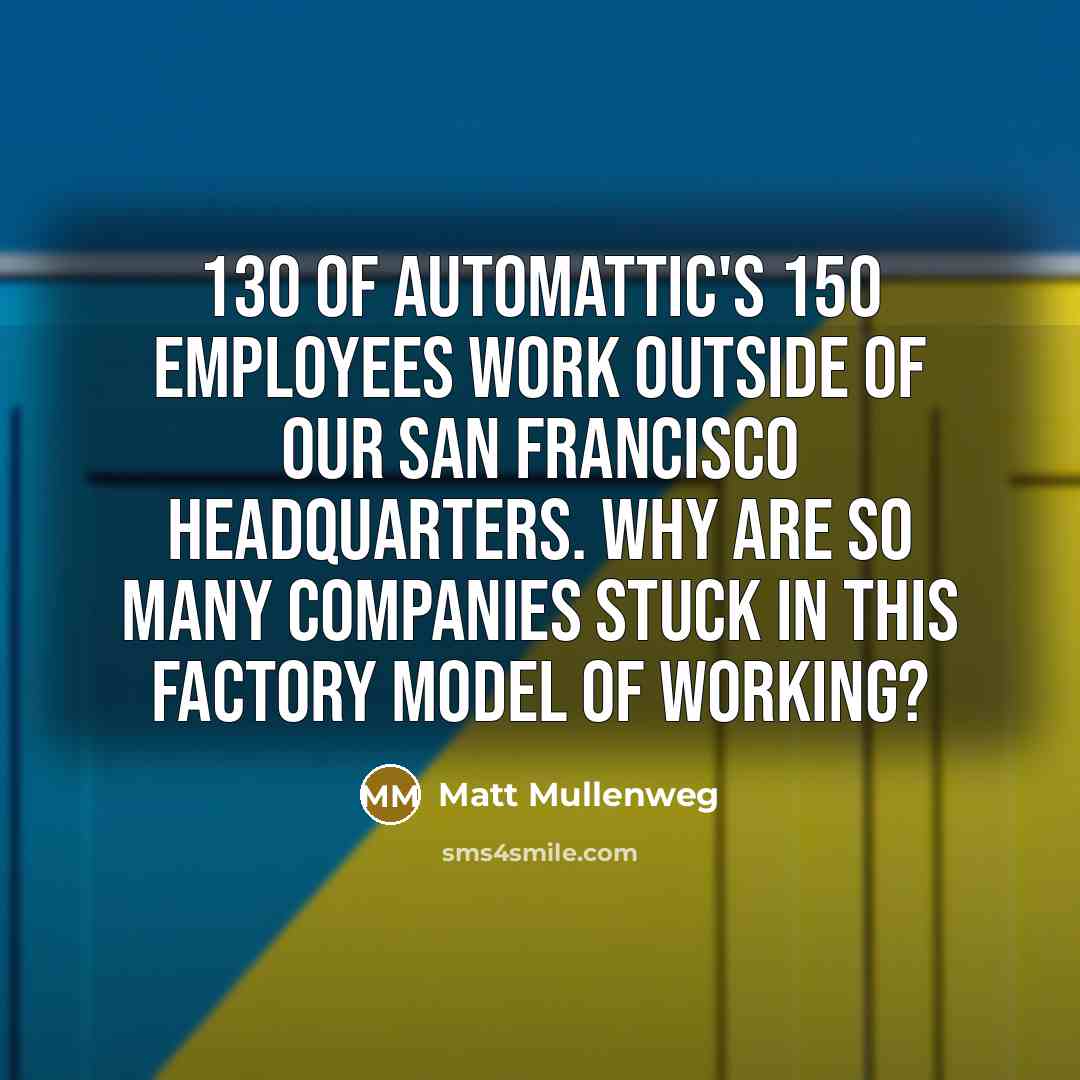 “130 of Automattic's 150 employees work outside of our San…” quote by Matt Mullenweg