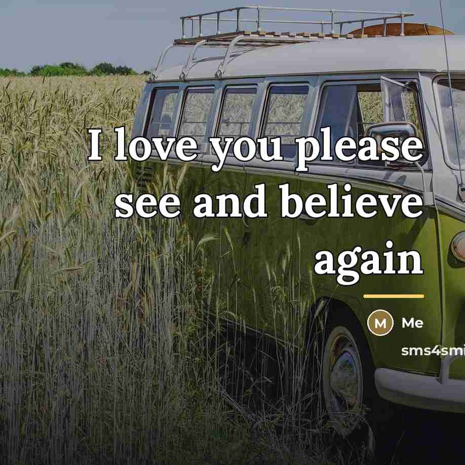 “I love you please see and believe again…” quote by Me