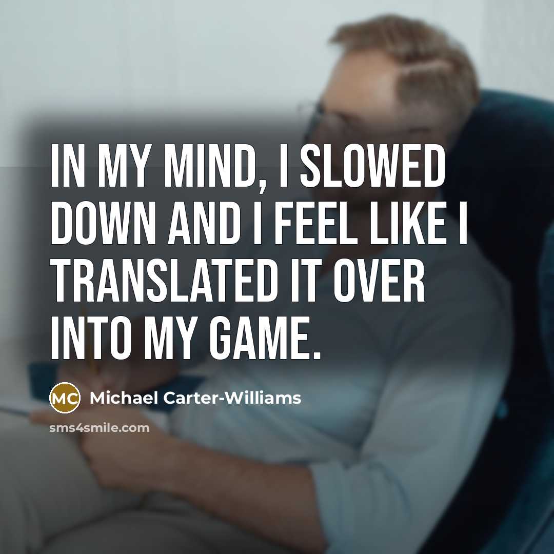 “In my mind, I slowed down and I feel like…” quote by Michael Carter-Williams