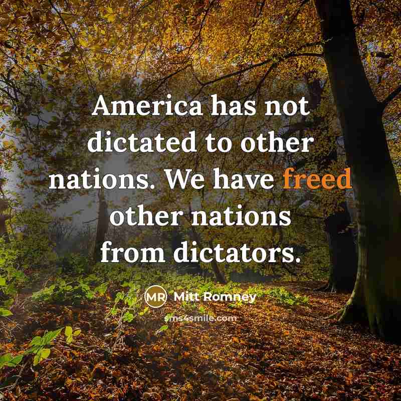 “America has not dictated to other nations. We have freed…” quote by Mitt Romney