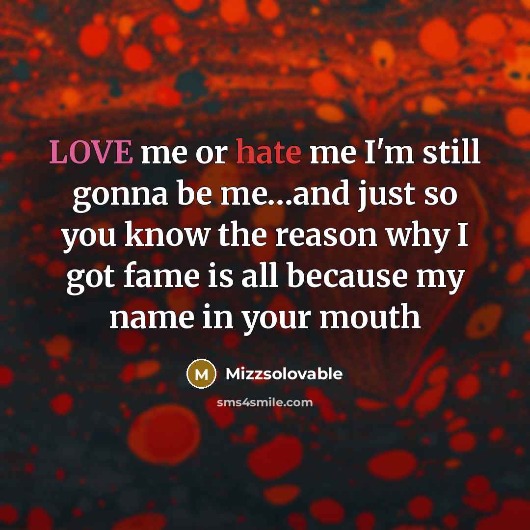 “LOVE me or hate me I'm still gonna be me.....and…” quote by Mizzsolovable