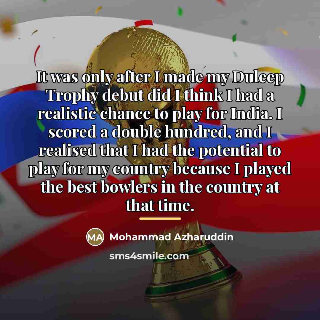 “It was only after I made my Duleep Trophy debut…” quote by Mohammad Azharuddin