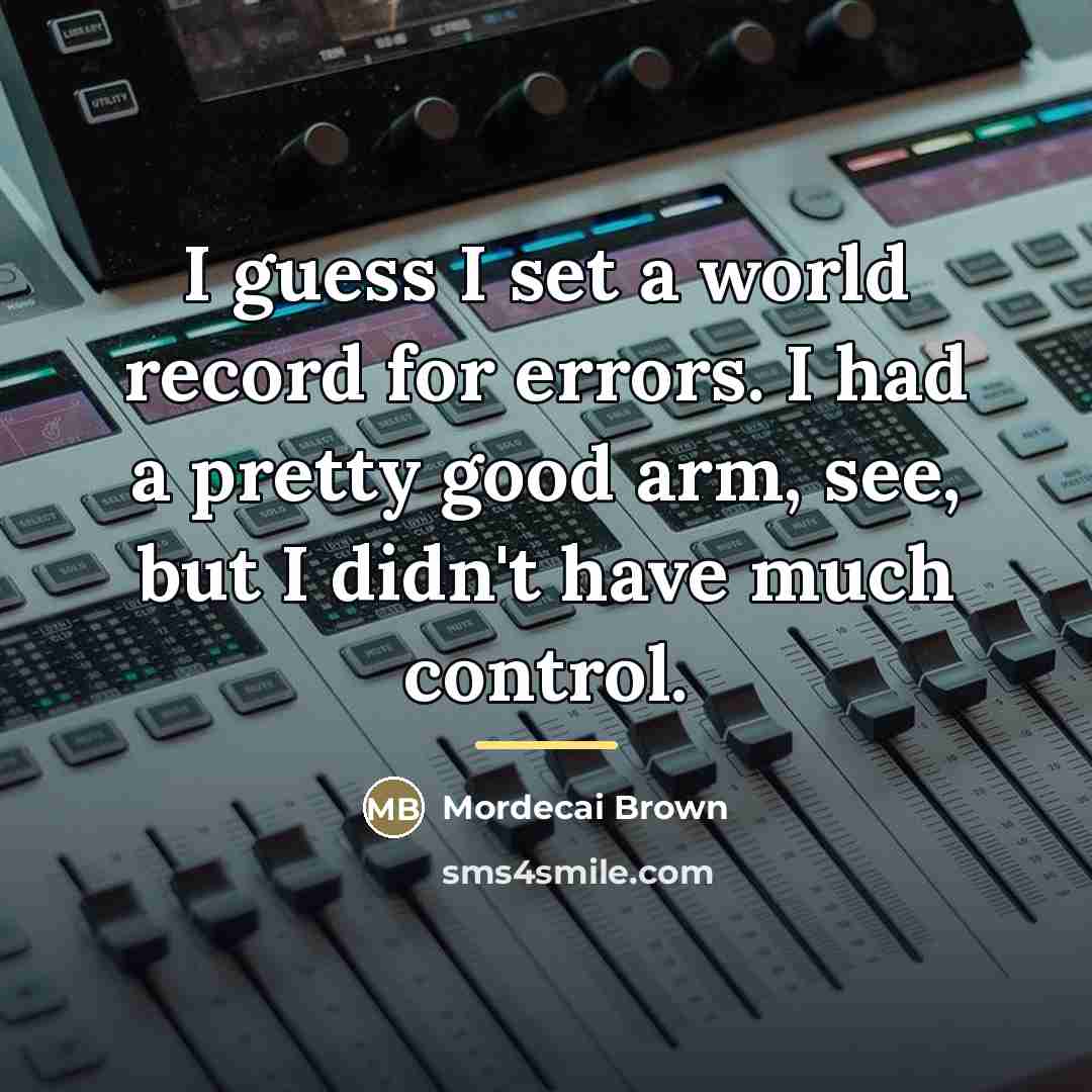 “I guess I set a world record for errors. I…” quote by Mordecai Brown