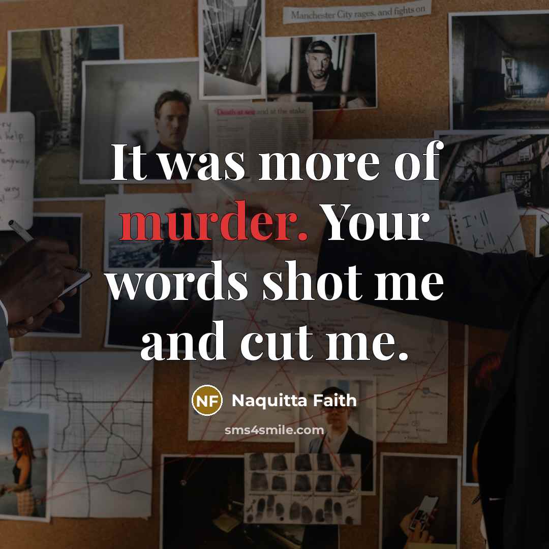 “It was more of murder. Your words shot me and…” quote by Naquitta Faith