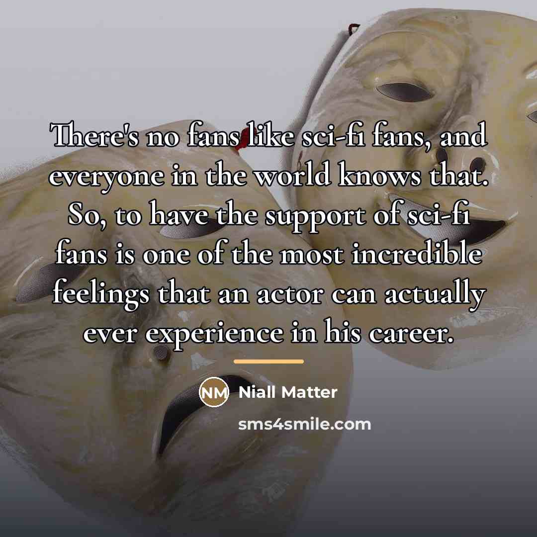“There's no fans like sci-fi fans, and everyone in the…” quote by Niall Matter