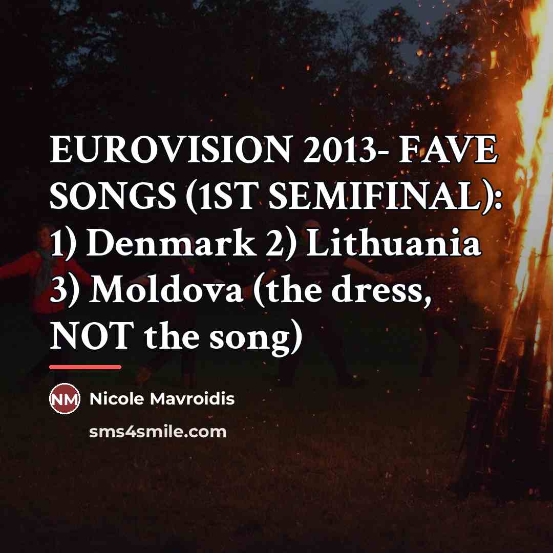 “EUROVISION 2013- FAVE SONGS (1ST SEMIFINAL): 1) Denmark 2) Lithuania…” quote by Nicole Mavroidis