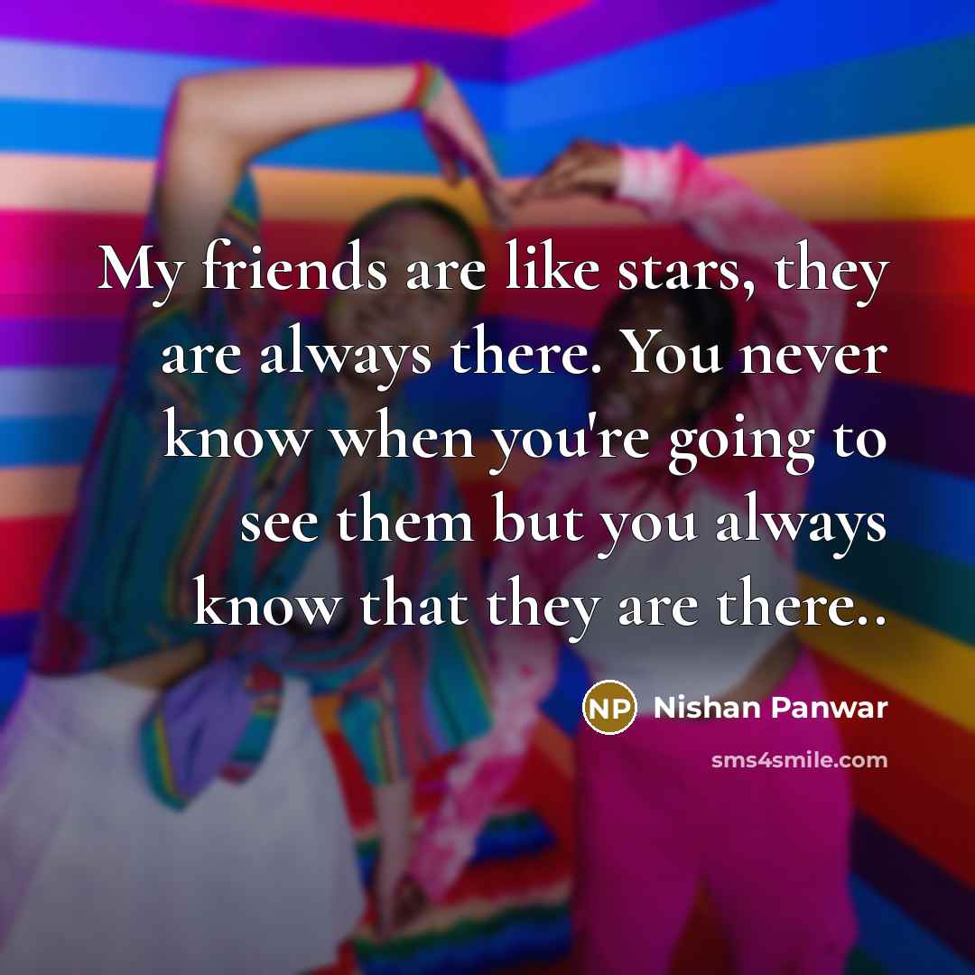 “My friends are like stars, they are always there. You…” quote by Nishan Panwar