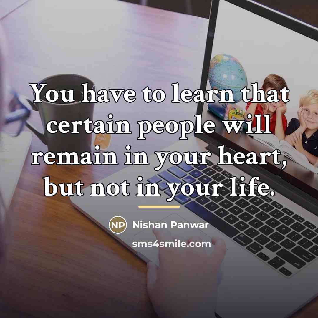 “You have to learn that certain people will remain in…” quote by Nishan Panwar
