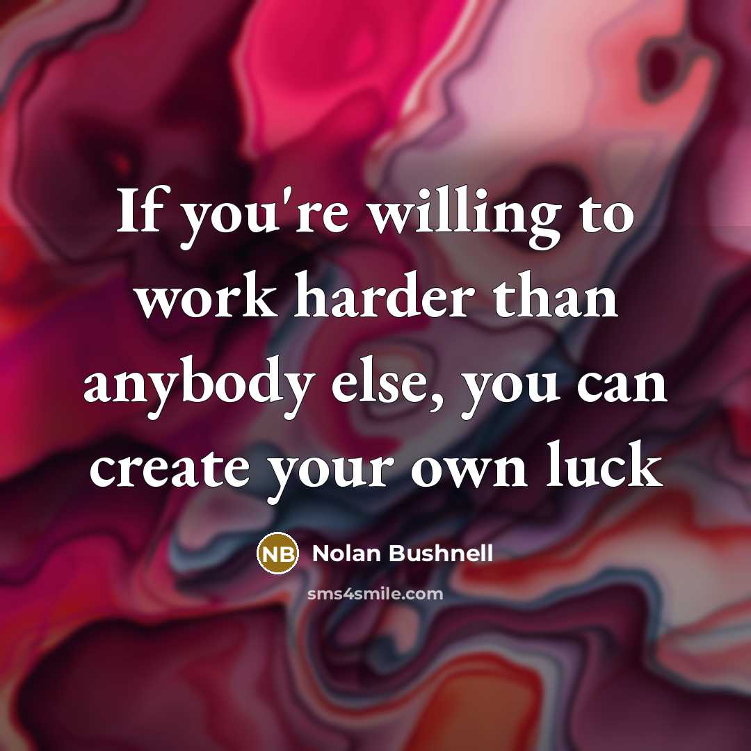 “If you're willing to work harder than anybody else, you…” quote by Nolan Bushnell