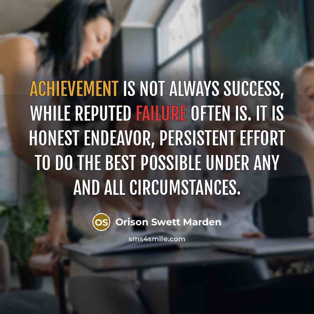“Achievement is not always success, while reputed failure often is.…” quote by Orison Swett Marden