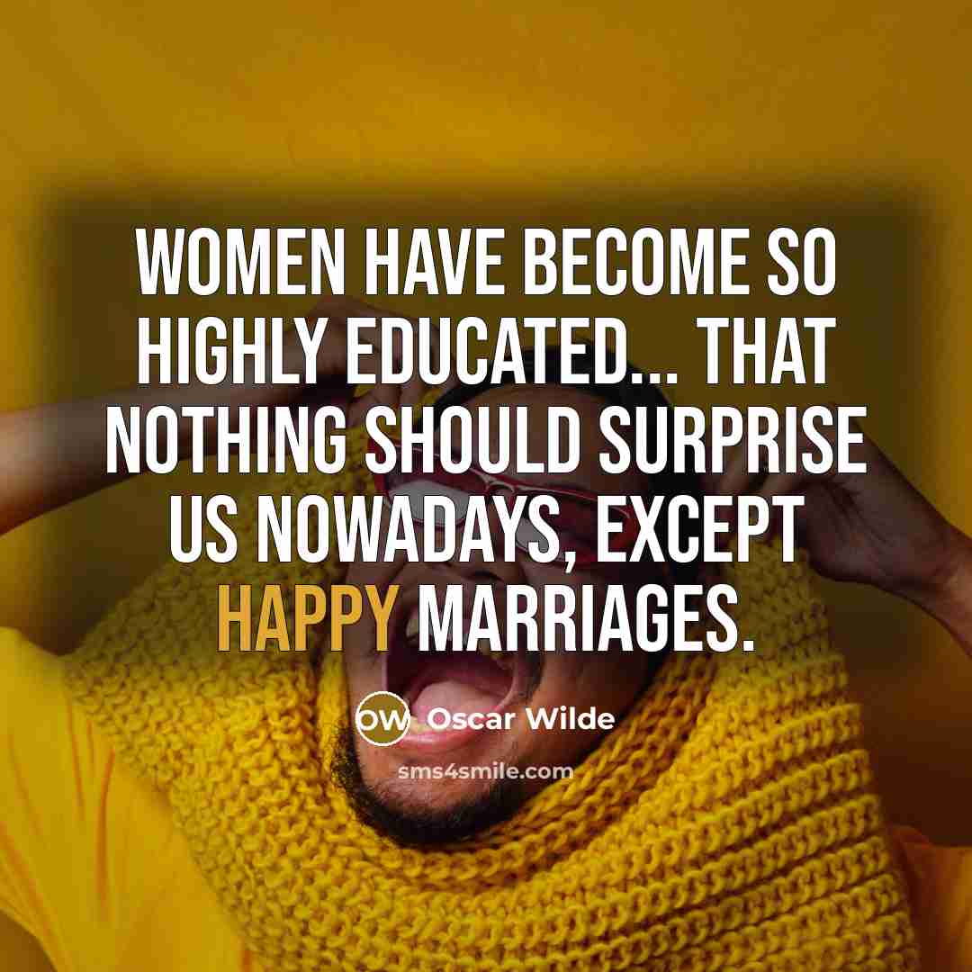 “Women have become so highly educated... that nothing should surprise…” quote by Oscar Wilde