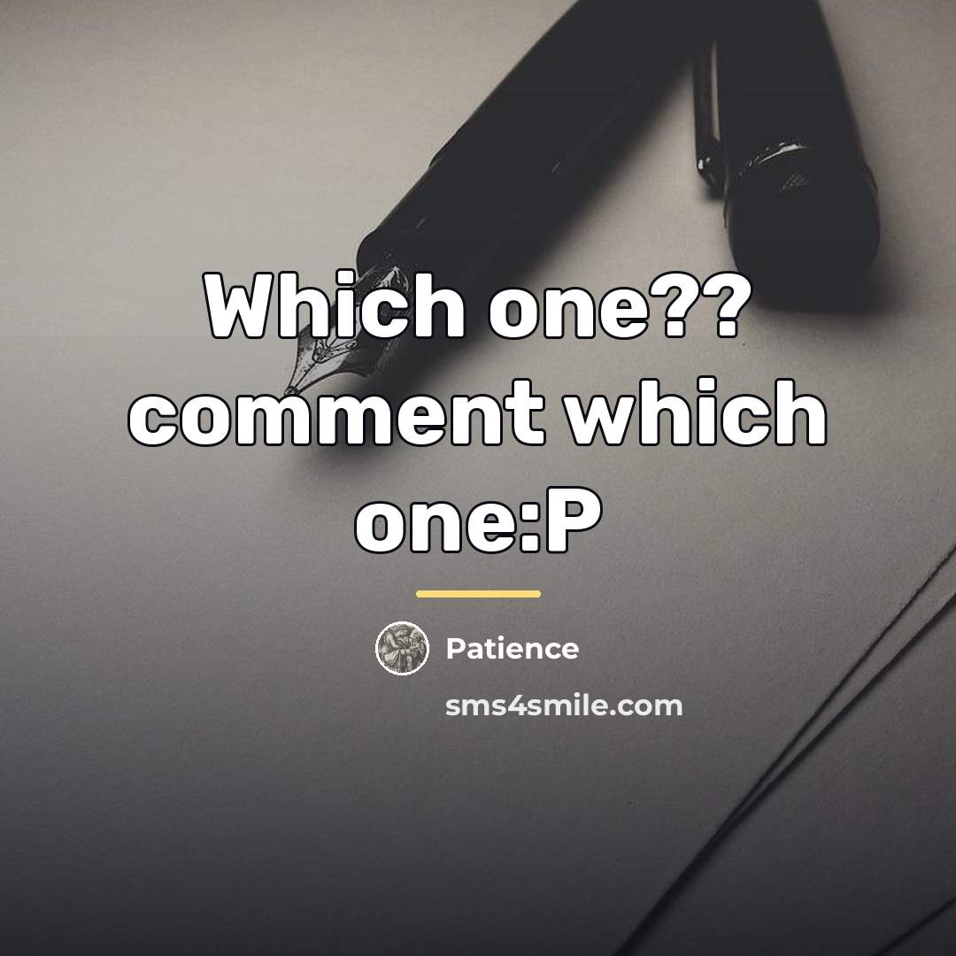 “Which one?? comment which one:P…” quote by Patience