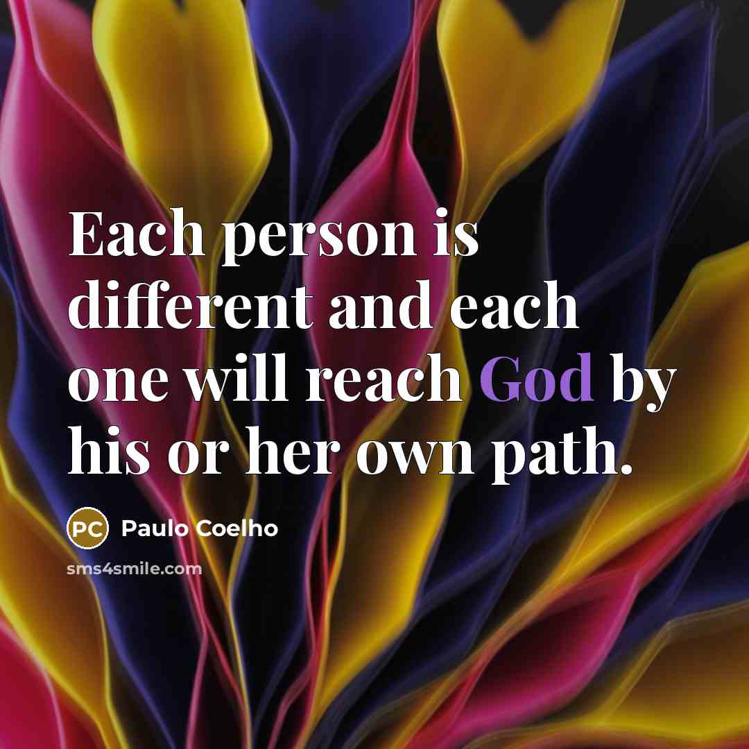 “Each person is different and each one will reach God…” quote by Paulo Coelho
