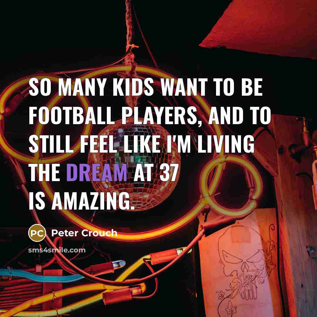 “So many kids want to be football players, and to…” quote by Peter Crouch
