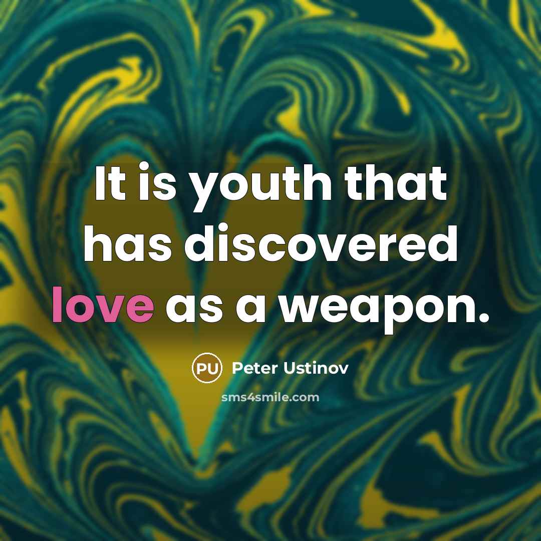 “It is youth that has discovered love as a weapon.…” quote by Peter Ustinov
