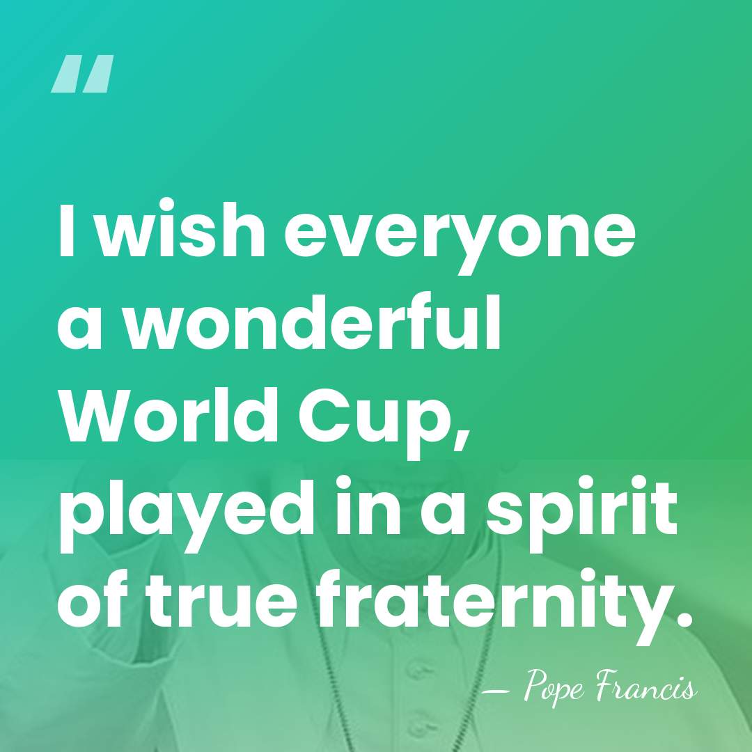 I wish everyone a wonderful World Cup, played in a spirit of&hellip; - Pope Francis