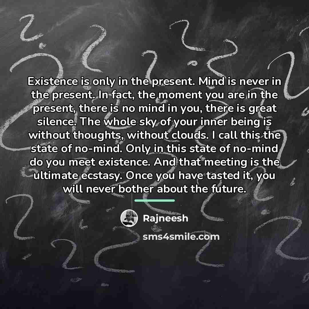 “Existence is only in the present. Mind is never in…” quote by Rajneesh