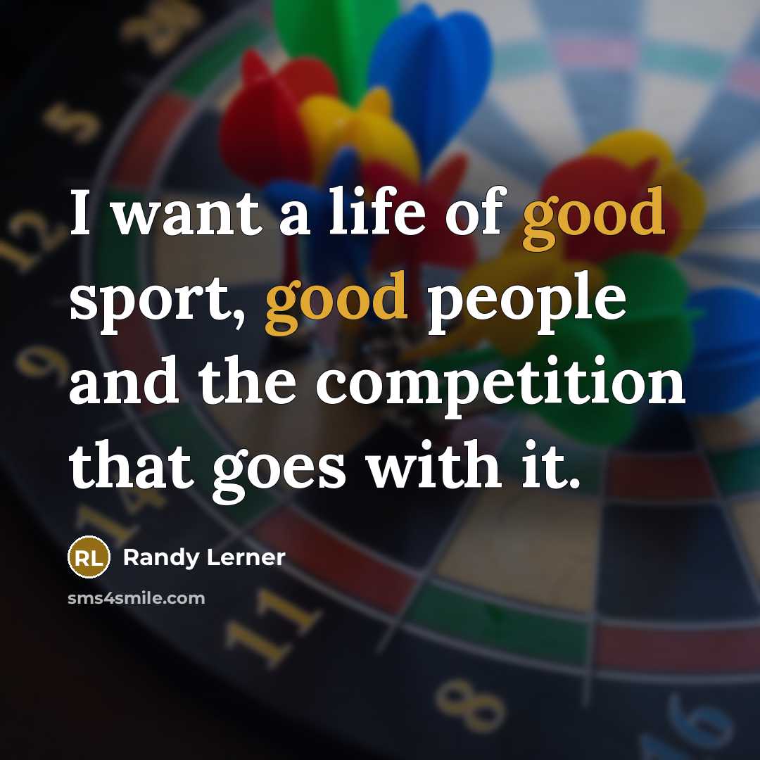 “I want a life of good sport, good people and…” quote by Randy Lerner