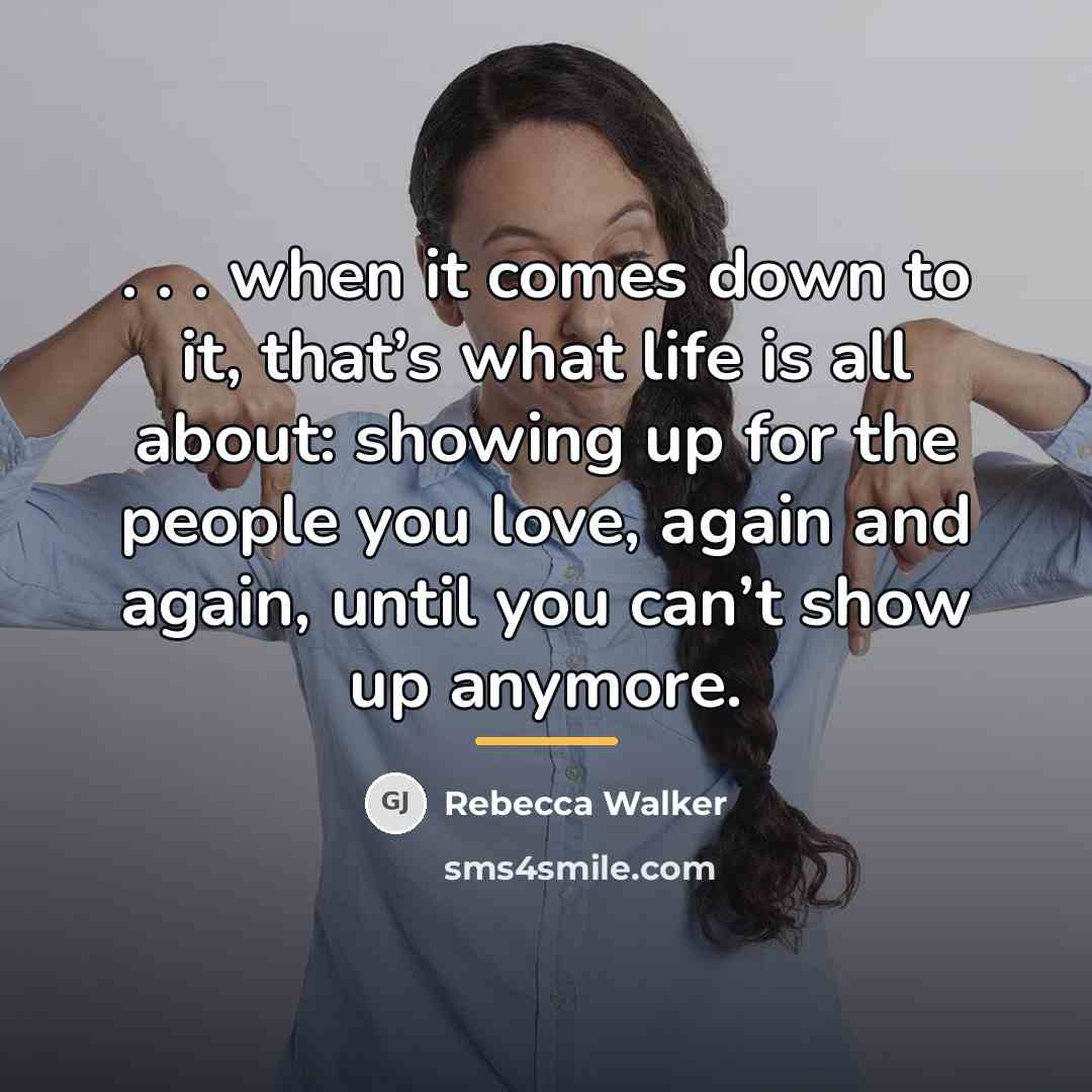 “. . . when it comes down to it, that’s…” quote by Rebecca Walker
