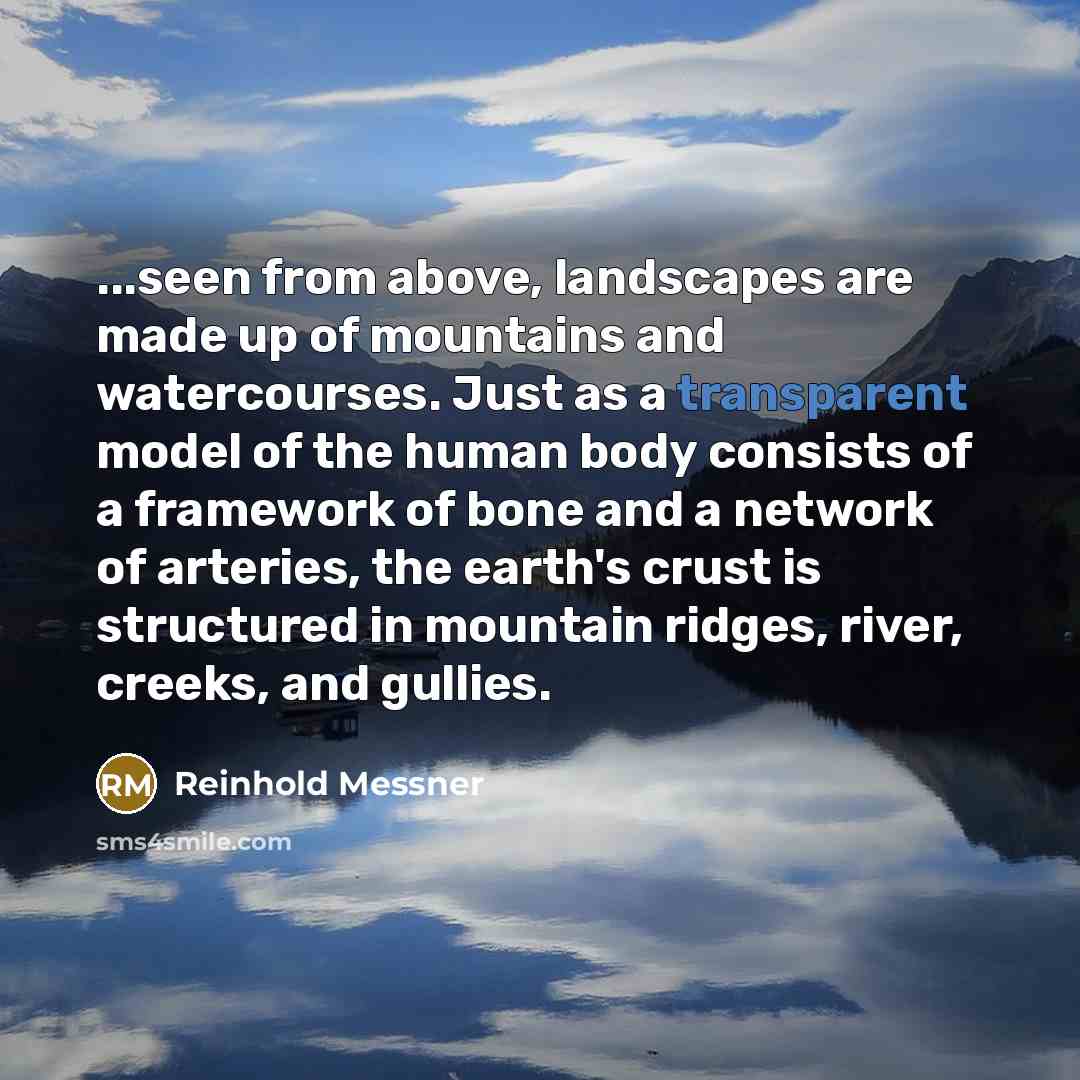 “...seen from above, landscapes are made up of mountains and…” quote by Reinhold Messner