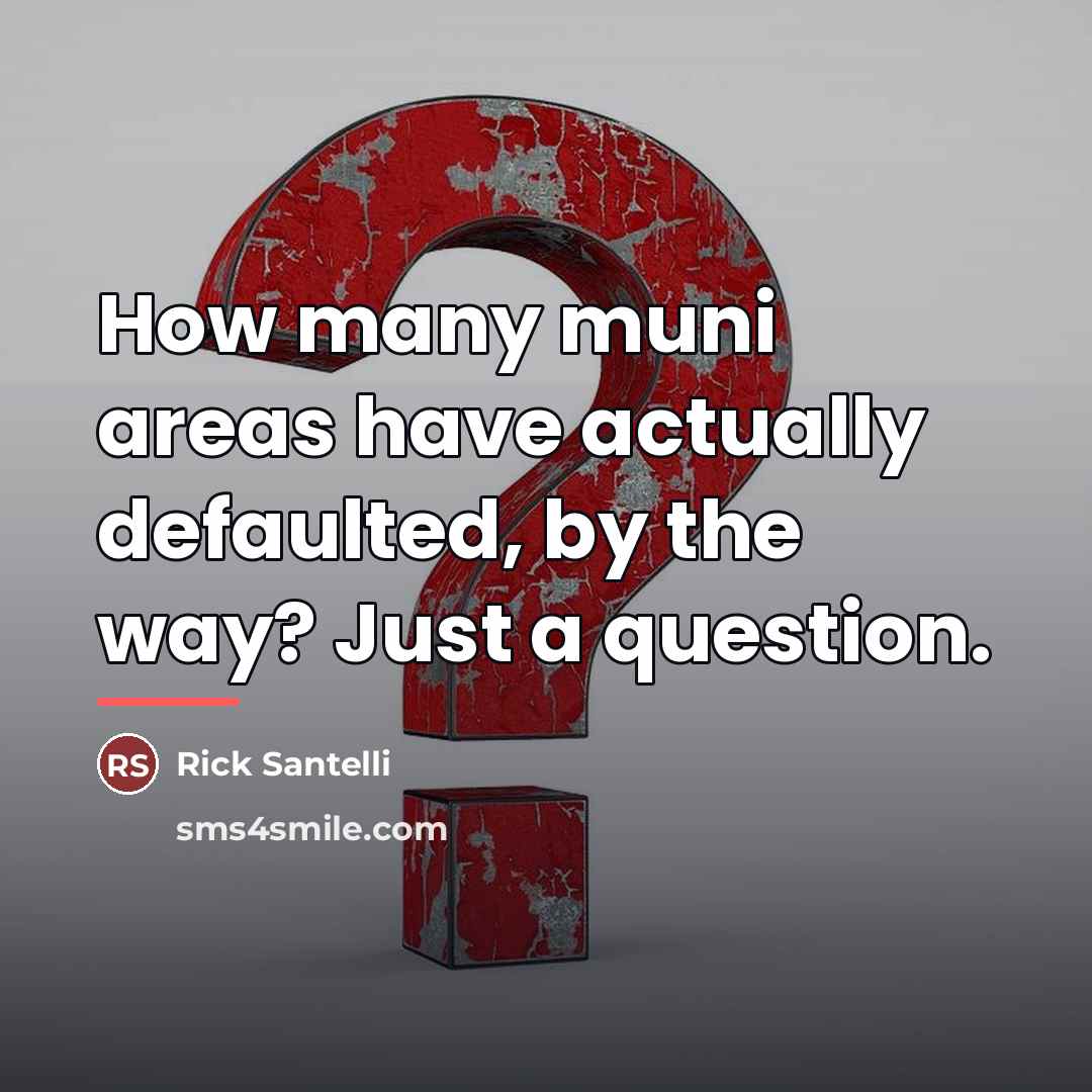 “How many muni areas have actually defaulted, by the way?…” quote by Rick Santelli