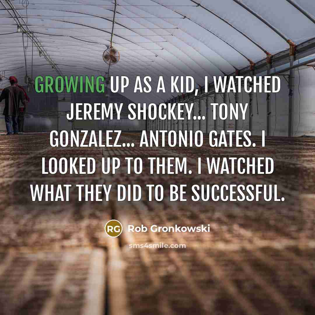“Growing up as a kid, I watched Jeremy Shockey... Tony…” quote by Rob Gronkowski
