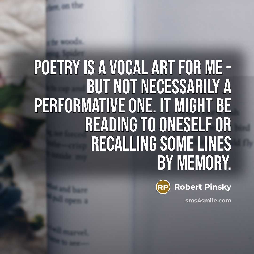 “Poetry is a vocal art for me - but not…” quote by Robert Pinsky