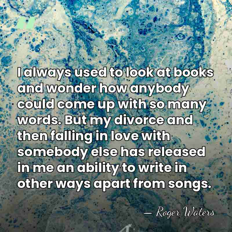 I always used to look at books and wonder how anybody could&hellip; - Roger Waters