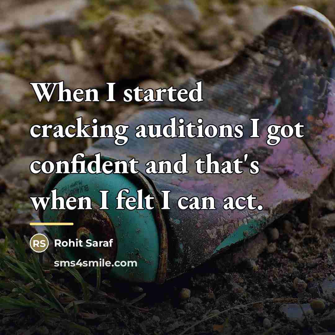 “When I started cracking auditions I got confident and that's…” quote by Rohit Saraf