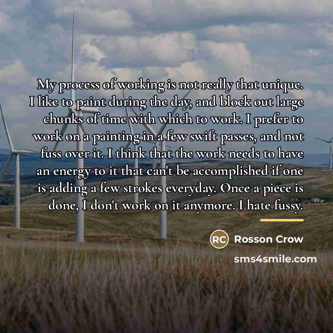 “My process of working is not really that unique. I…” quote by Rosson Crow
