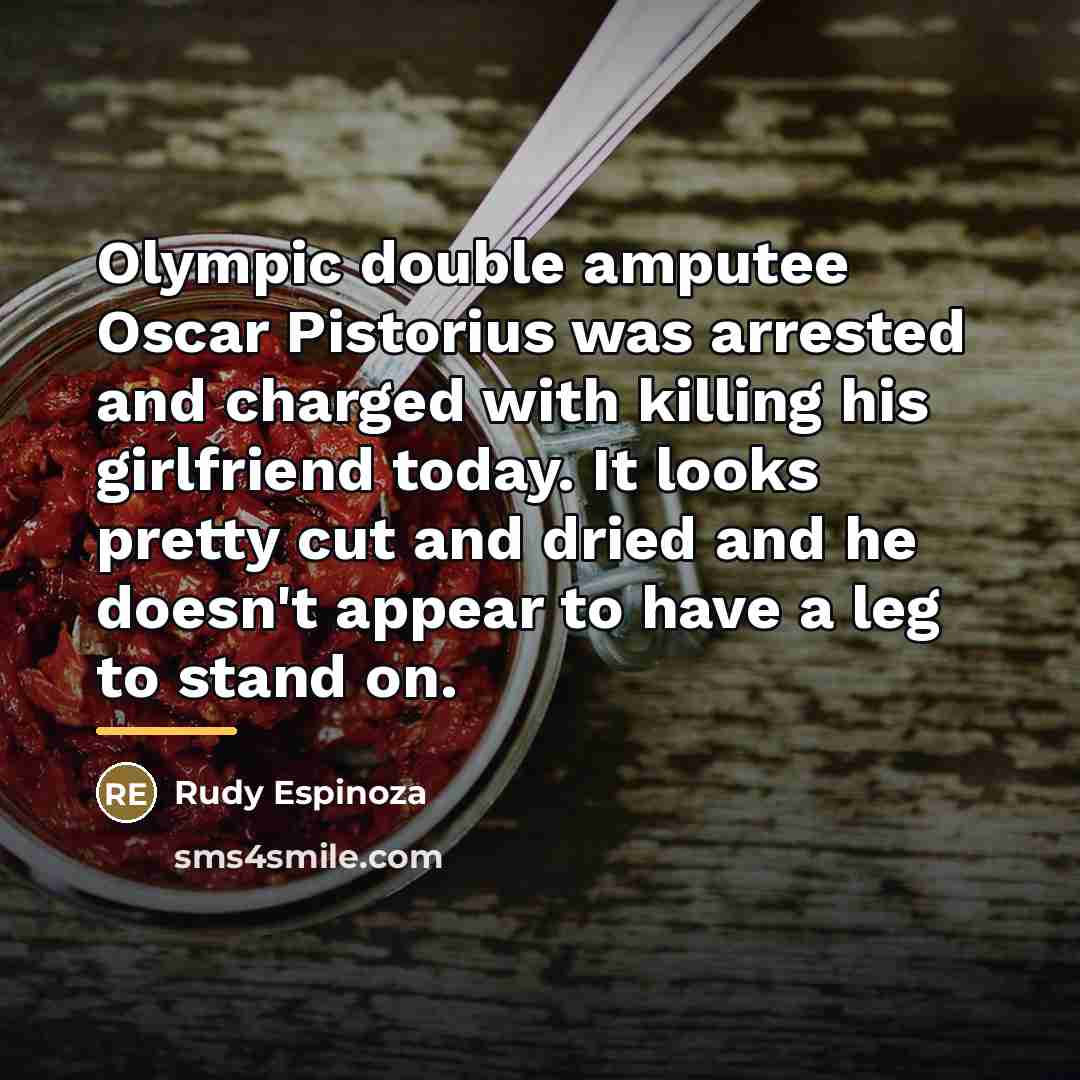 “Olympic double amputee Oscar Pistorius was arrested and charged with…” quote by Rudy Espinoza