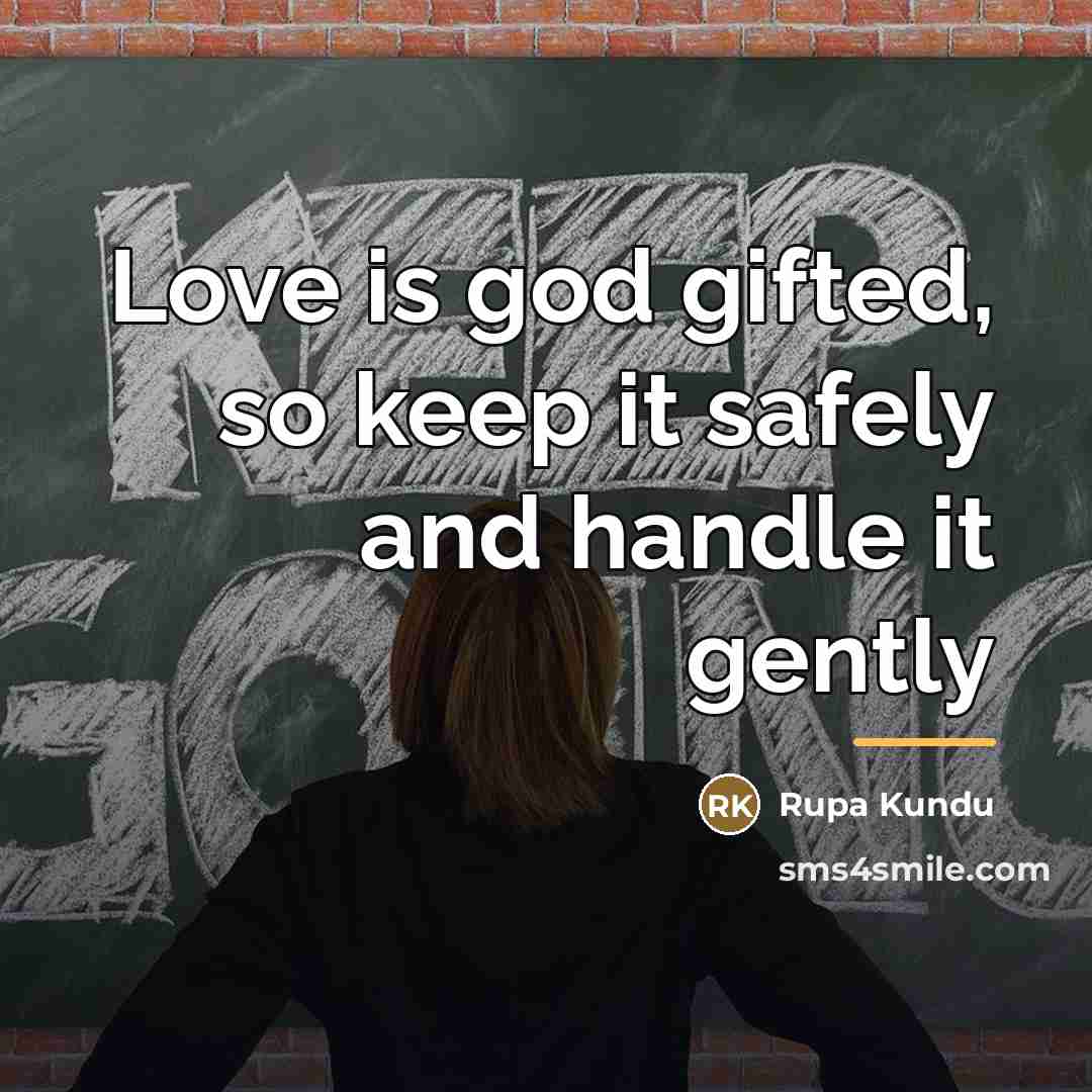 “Love is god gifted, so keep it safely and handle…” quote by Rupa Kundu