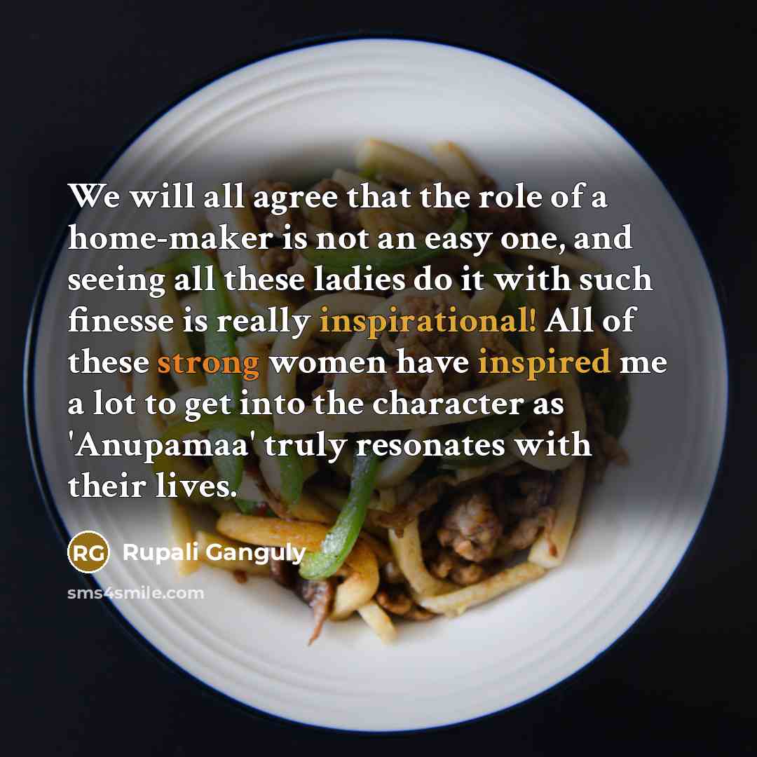 “We will all agree that the role of a home-maker…” quote by Rupali Ganguly