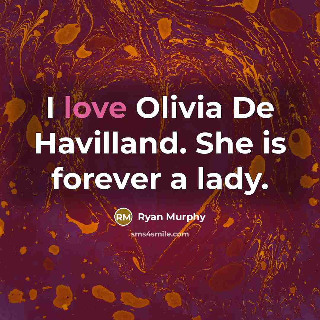 “I love Olivia De Havilland. She is forever a lady.…” quote by Ryan Murphy