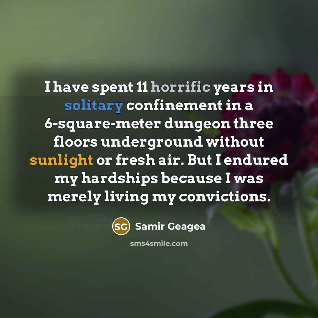 “I have spent 11 horrific years in solitary confinement in…” quote by Samir Geagea