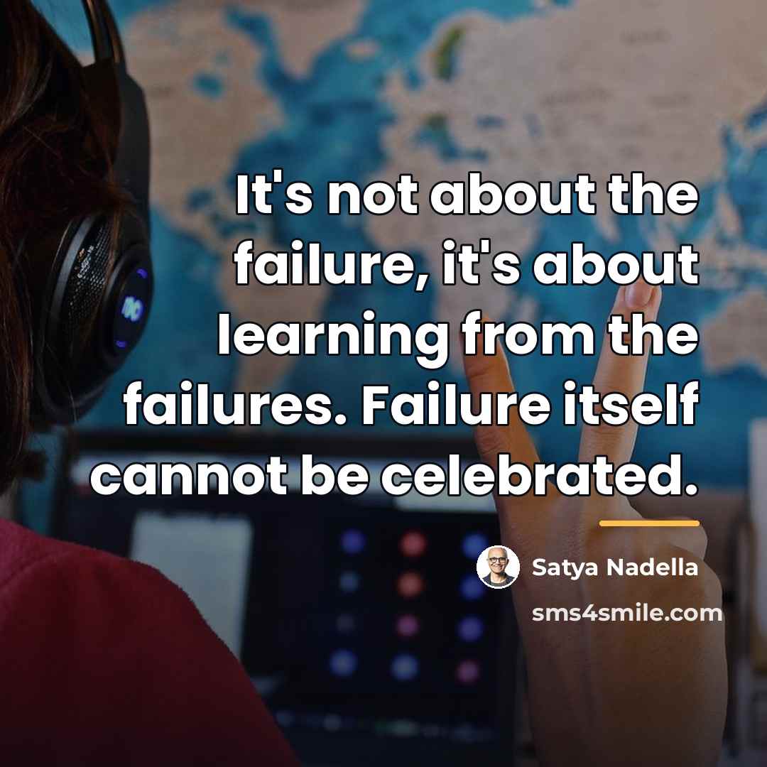 “It's not about the failure, it's about learning from the…” quote by Satya Nadella
