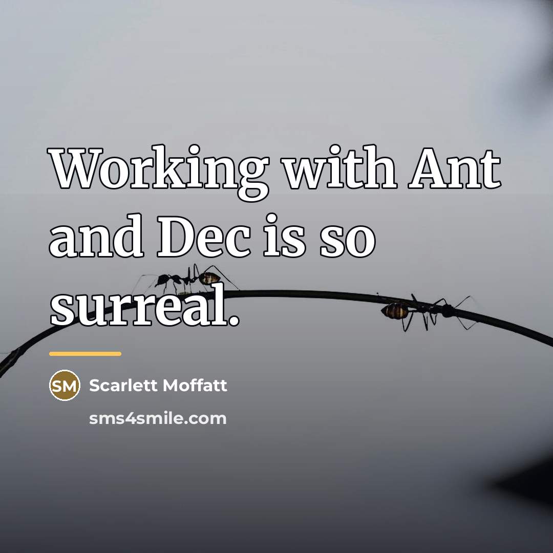 “Working with Ant and Dec is so surreal.…” quote by Scarlett Moffatt