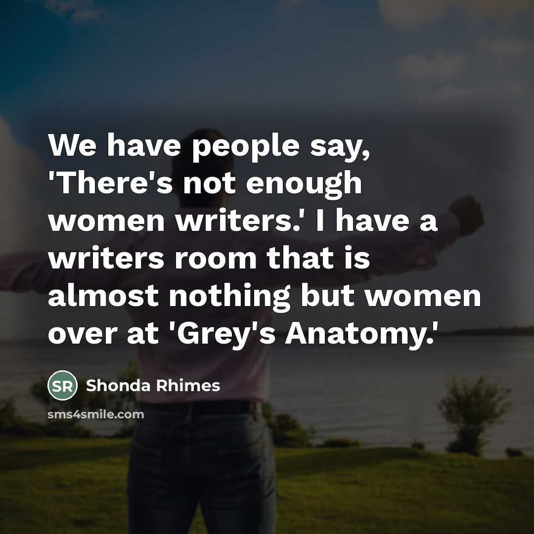 “We have people say, 'There's not enough women writers.' I…” quote by Shonda Rhimes