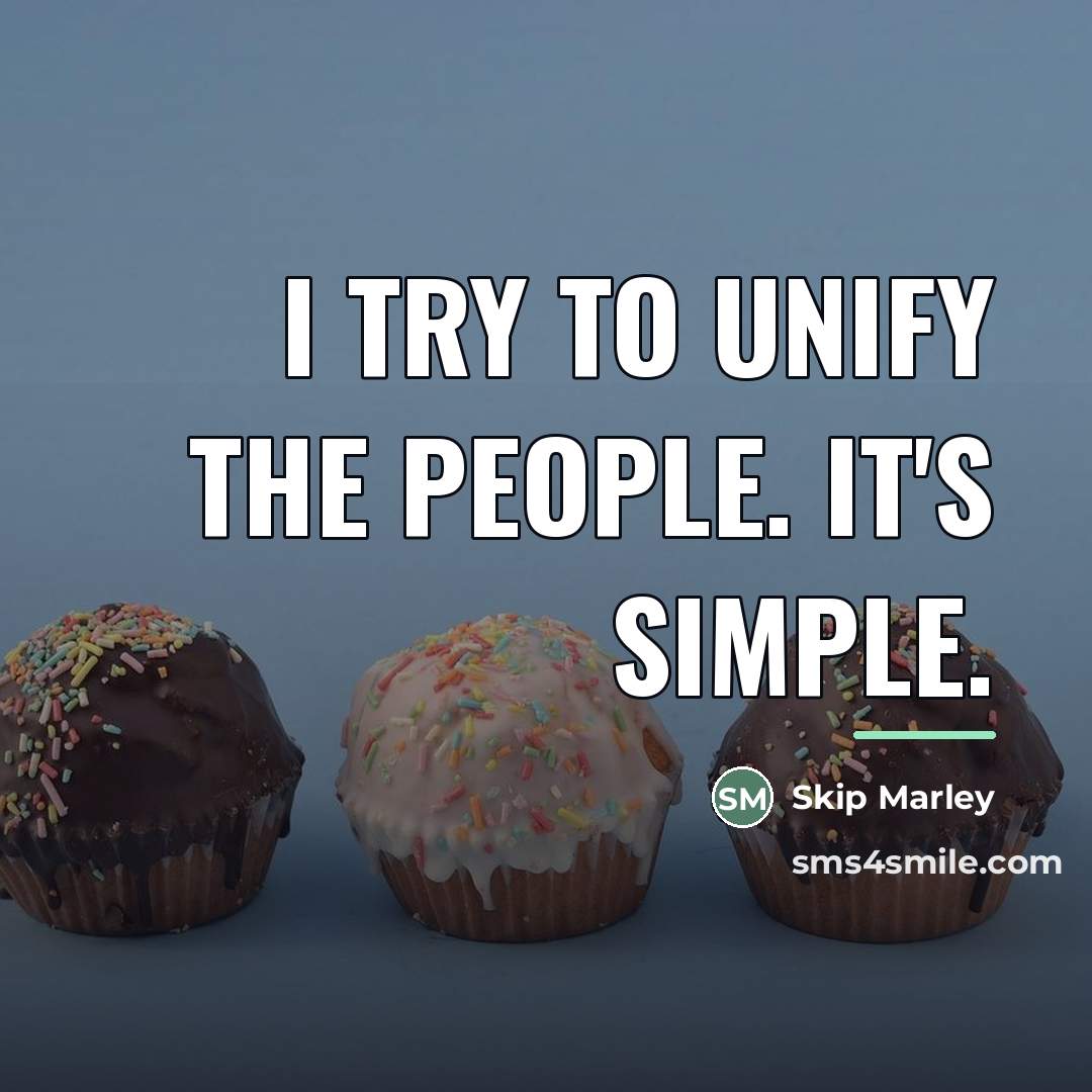 “I try to unify the people. It's simple.…” quote by Skip Marley
