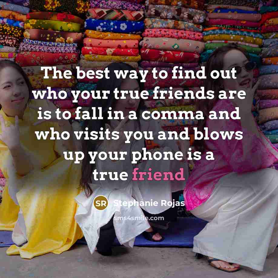 “The best way to find out who your true friends…” quote by Stephanie Rojas