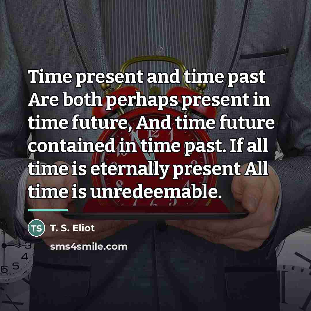 “Time present and time past Are both perhaps present in…” quote by T. S. Eliot