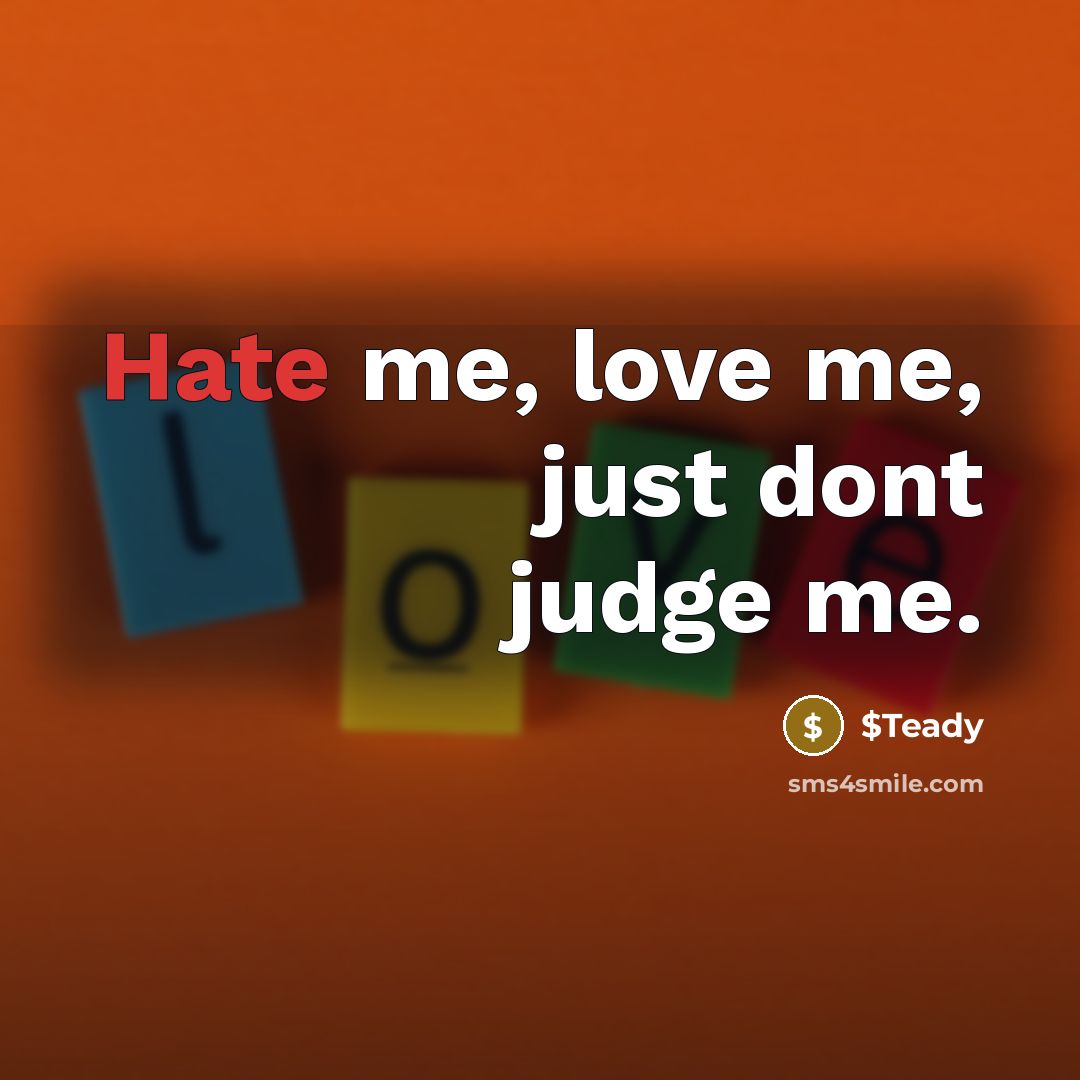 “Hate me, love me, just dont judge me.…” quote by $Teady