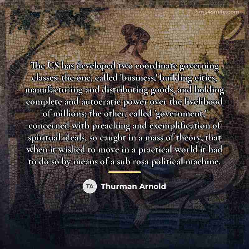 “The US has developed two coordinate governing classes: the one,…” quote by Thurman Arnold