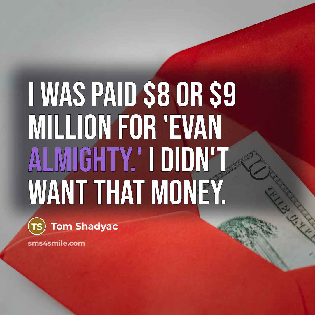 “I was paid $8 or $9 million for 'Evan Almighty.'…” quote by Tom Shadyac