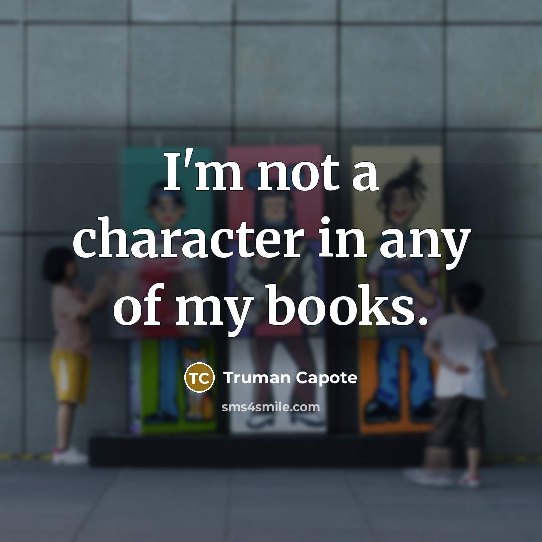 “I'm not a character in any of my books.…” quote by Truman Capote