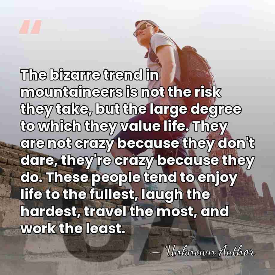 The bizarre trend in mountaineers is not the risk they take, but&hellip; - Unknown Author