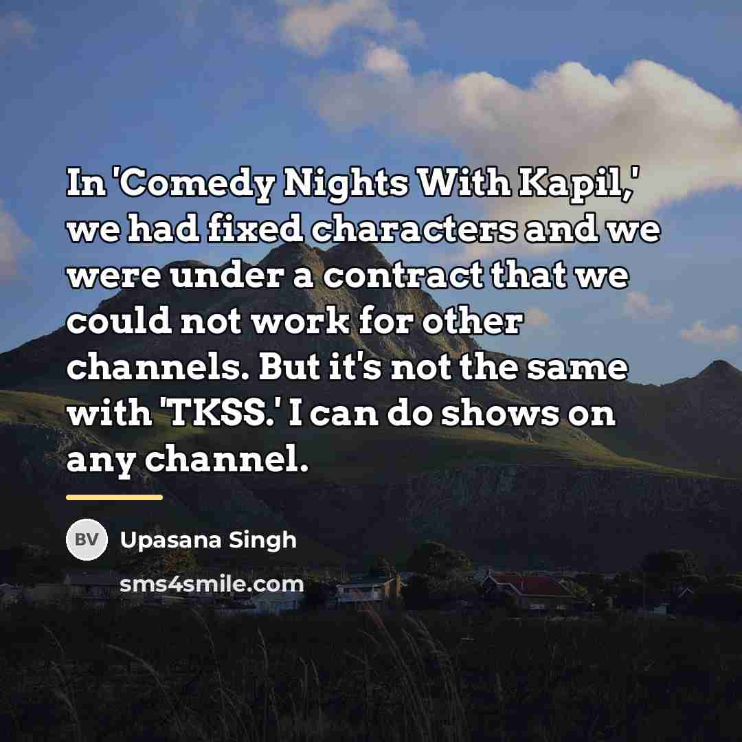 “In 'Comedy Nights With Kapil,' we had fixed characters and…” quote by Upasana Singh