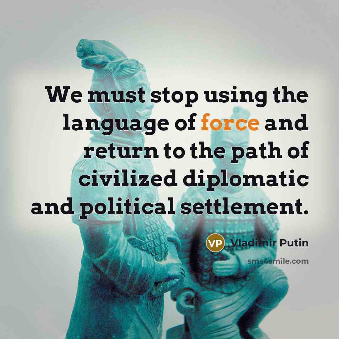 “We must stop using the language of force and return…” quote by Vladimir Putin
